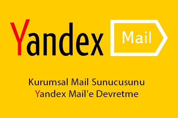 Kurumsal Mail Sunucusunu Yandex Mail'e Devretme